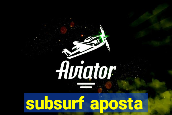 subsurf aposta